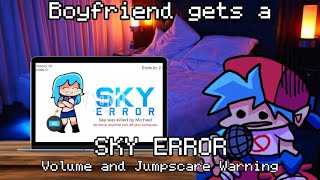 Boyfriend gets a SKY ERROR (Volume and Jumpscare Warning) (Voice Revel)