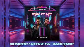 Do You Know X Shape Of You - O2SRK Mashup | MIX IT UP VOL.II