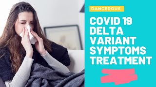 DELTA VARIANT OF COVID-19 SYMPTOMS AND TREATMENT DELTA (INIDAN VARIANT) AGAINST COVID 19