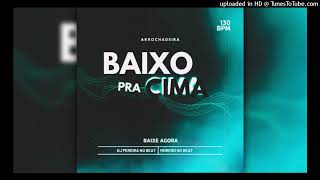 DE BAIXO PRA CIMA (arrochadeira). DJ PEREIRA NO BEAT FT: Mc FG, Mc Loirinha