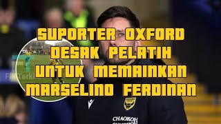 SUPORTER OXFORD DESAK PELATIH UNTUK MEMAINKAN MARSELINO FERDINAND