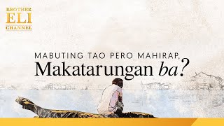 Makatarungan bang maging mahirap ang isang mabuting tao? | Brother Eli Channel