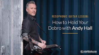 Resophonic Guitar Lesson: How to Hold Your Dobro with Andy Hall || ArtistWorks