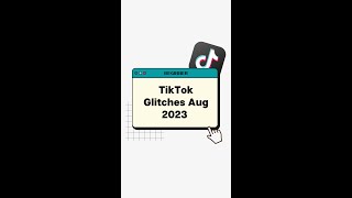 TIKTOK GLITCHES August 2023