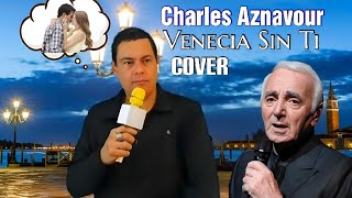 Venecia Sin Ti ( Charles Aznavour) Cover