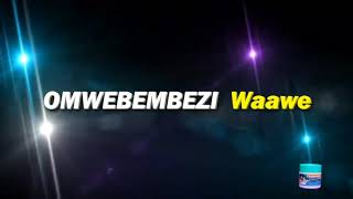 OMWEBEMBEZI WAAWE