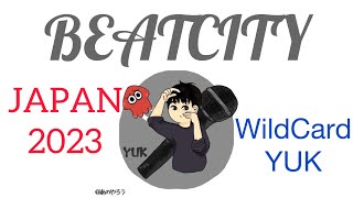 YUK | BEATCITY JAPAN 2023 WildCard #BEATCITYJAPAN#GBB23