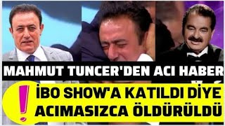 İBO SHOW'A KATILDI DİYE MAHMUT TUNCER'DEN ACI HABER