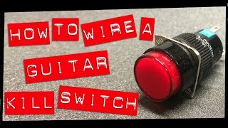 How to wire a guitar KILL SWITCH with different wiring options.