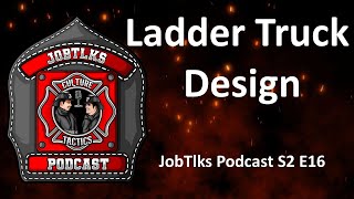 Ladder Truck Design | JobTlks Podcast Season 2 E16