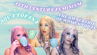 Aqua Tofana, the Ownership of Women in the 17th Century and Today | GRWM