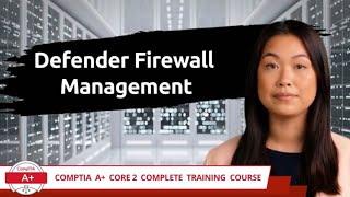 CompTIA A+ Core 2 (220-1102) | Defender Firewall Management | Exam Objective 2.5 | Training Video