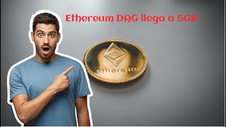 DAG size de Ethereum llego a los 5GB!!! Que significa esto para nosotros los mineros?