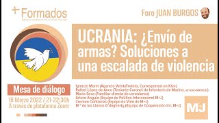 M+J + formados FORO JUAN BURGOS [Mesa de diálogo] | UCRANIA - Envío de armas / 2022-03-16