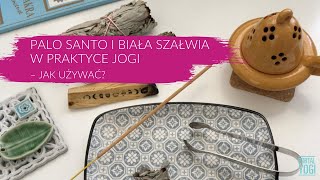 Palo santo i biała szałwia w praktyce jogi – jak używać?