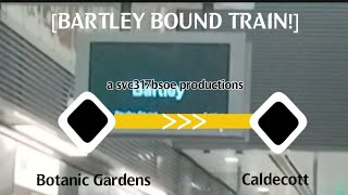 [BARTLEY BOUND TRAIN!] | Botanic Gardens to Caldecott [a svc317bsoe productions