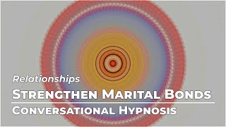 Strengthen Marital Bonds | Relationships | Conversational Hypnosis | Daily Hypnosis