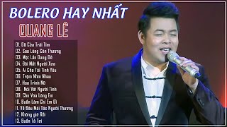 QUANG LÊ | TUYỂN TẬP NHỮNG CA KHÚC BOLERO HAY NHẤT 2021 | KHÔNG QUẢNG CÁO