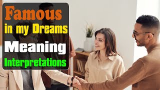 Celebrity or Famous in my Dreams - What does meeting a celebrity, influencer or famous dream meaning