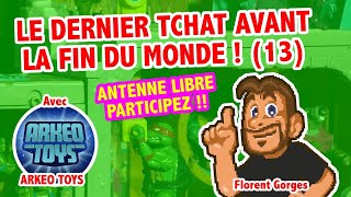 Dernier Tchat avant la fin du monde (13) ! Feat.Arkeo Toys