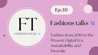 Fashion Talks Ep 10 | "Fashion Revolution 2010-Present: Digital Age, Sustainability & Diversity