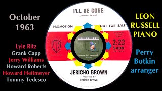 Jericho Brown “I’ll Be Gone” 1963 Leon Russell Tommy Tedesco Lyle Ritz Perry Botkin