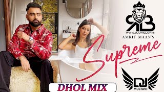 Supreme Dhol Mix Amrit Maan Ft.Dj Multani