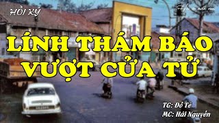 Lính Thám Báo Vượt Cửa Tử | Hồi Ức Miền Nam | Hồi Ký Miền Nam