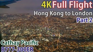 Full flight video, Hong Kong to London (Heathrow), CX239, B777-300ER, Cathay Pacific, Part 2 [4K]