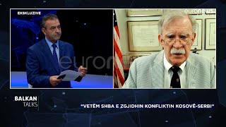 "Vetëm SHBA e zgjidhin konfliktin Kosovë-Serbi" John Bolton | Balkan Talks