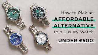 How to pick an Affordable Alternative to a Luxury Watch - under £500!