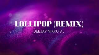 LOLLIPOP (REMIX) - DEEJAY NIKKO S.L