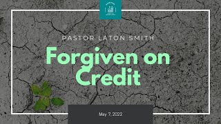 Forgiven on Credit - Pastor Laton Smith