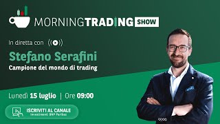 15/07 Morning Trading Show con Stefano Serafini