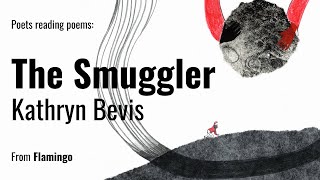 Film Poem: ‘The Smuggler’ by Kathryn Bevis