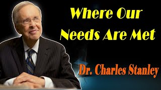 Where Our Needs Are Met - Dr. Charles Stanley