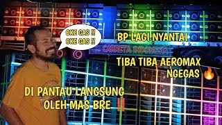 KEDATANGAN MAS BRE LANGSUNG DI SERBU YOUTUBER ‼️ BP LAGI NYANTAI AEROMAX LANGSUNG GASS 🔥‼️