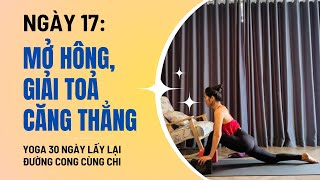 Yoga 30 Ngày lấy lại đường cong cùng Chi - Ngày 17: MỞ HÔNG, GIẢI TOẢ CĂNG THẲNG |Linh Chi Yoga