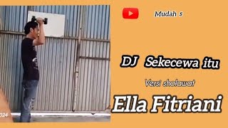 Dj Se kecewa itu versi Sholawat    Ella Fitriani