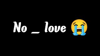 🥀 No _ love  Sad Song status | Black Screen Status | Whatsapp status | Lyrics Sad Status| 💔