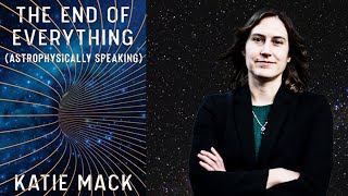 The End of Everything (Astrophysically Speaking) with Dr Katie Mack | Astrophysics Talk