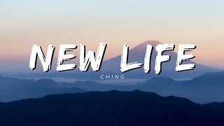 Ching - New Life ( Lyrics )