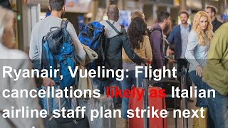 Ryanair, Vueling: Flight cancellations likely as Italian airline staff plan strike next week