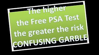 The higher the Free PSA Test the greater the risk CONFUSING GARBLE