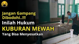 Inilah Hukum Kuburan Dibangun Mewah Menggunakan Marmer, Semen Bahkan Lampu