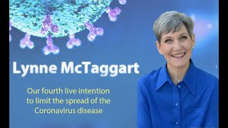 Lynne McTaggart: Our fourth live intention to limit the spread of the Coronavirus disease (COVID-19)