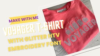 Make a Voyager T-Shirt with Glitter HTV Embroidery Font with Me! | #artapli #machineembroidery