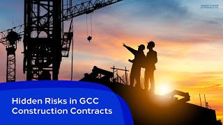 Hidden Risks in GCC Construction Contracts (and how to deal with them)