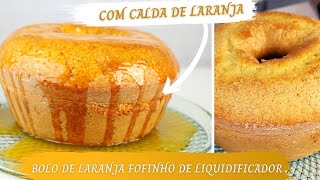 BOLO DE LARANJA FOFINHO DE LIQUIDIFICADOR | RECEITA SIMPLES, FÁCIL E COM CALDA DE LARANJA