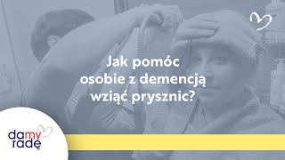 Jak pomóc osobie z demencją wziąć prysznic?